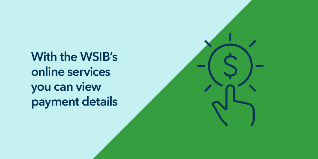 With WSIB's online services you can view payment details.