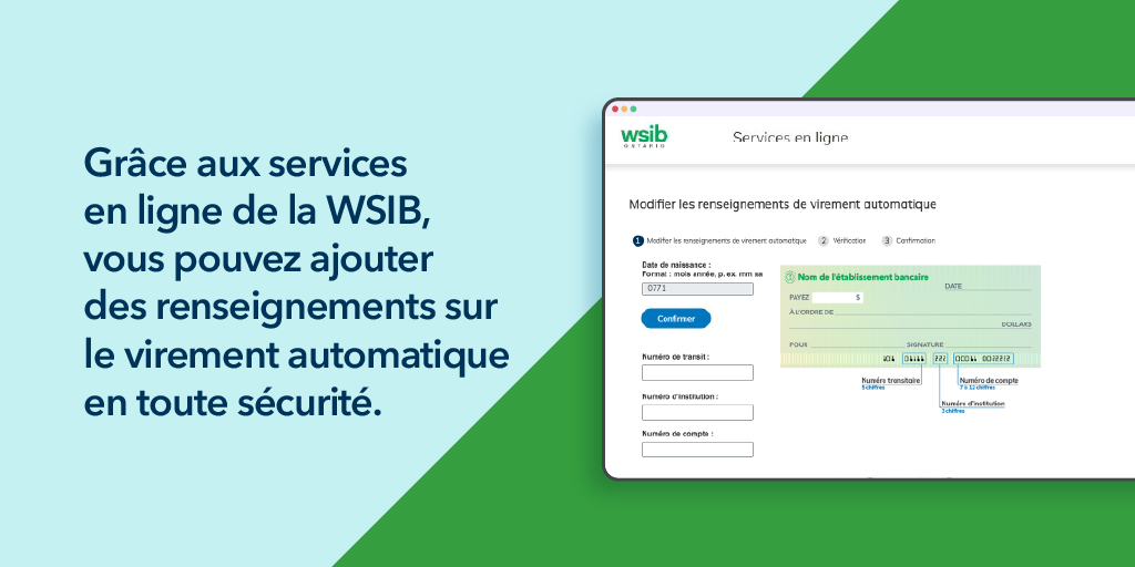 Grâce aux services en ligne de la WSIB, vous pouvez ajouter des renseignements sur le virement automatique en tote sécurité.