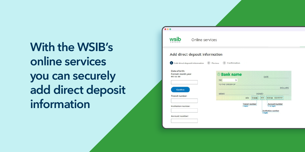 With the WSIB's online services you can securely add direct deposit information.