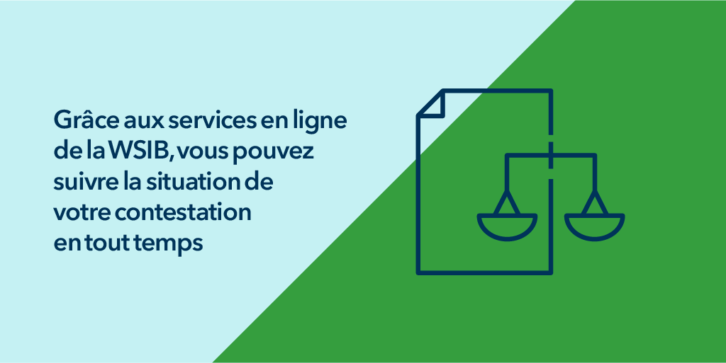 Grâce aux services en ligne de la WSIB, vous pouvez souivre la situation de votre contestation en tout temps